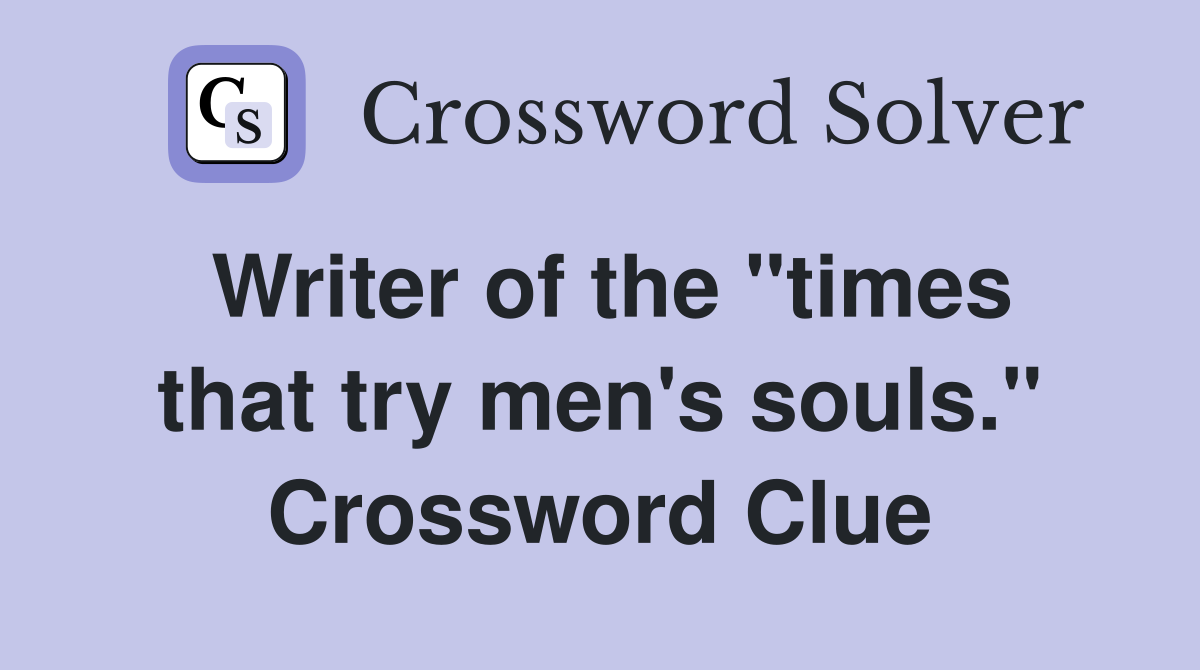 Writer of the "times that try men's souls." Crossword Clue