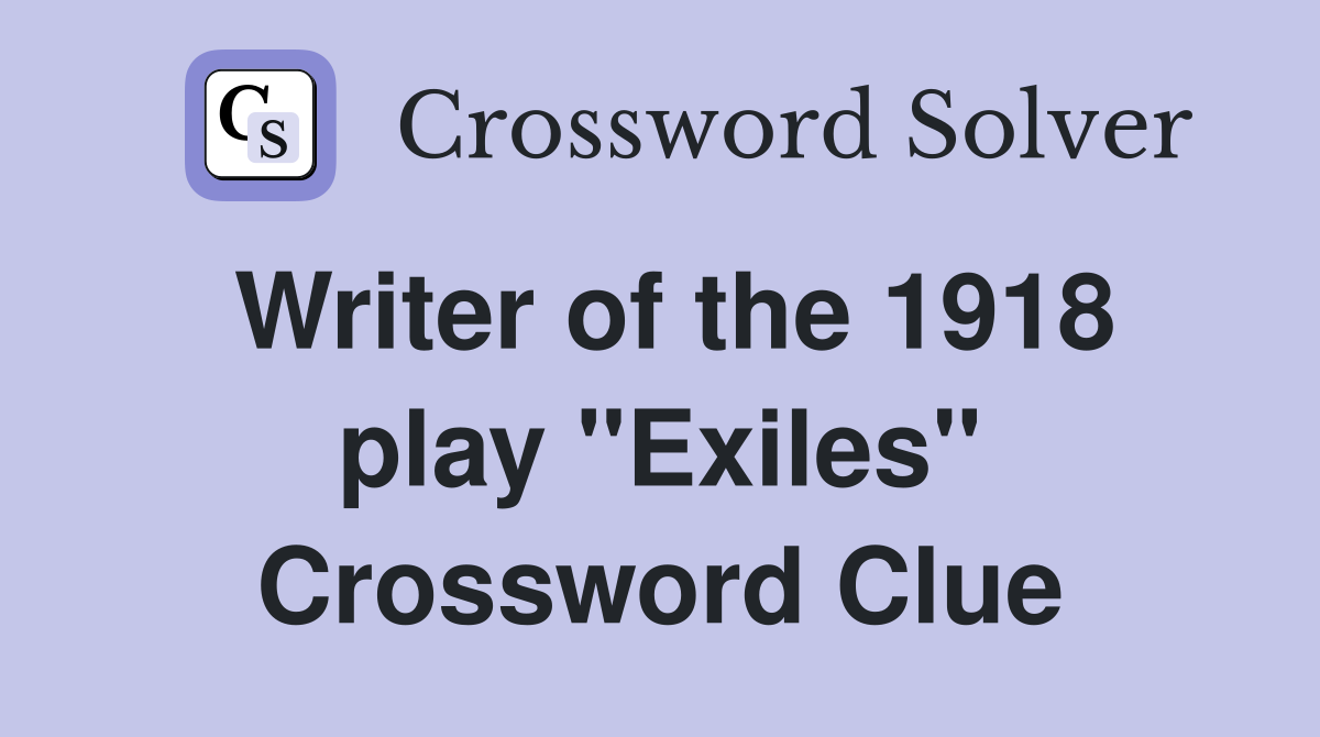 Writer of the 1918 play "Exiles" Crossword Clue