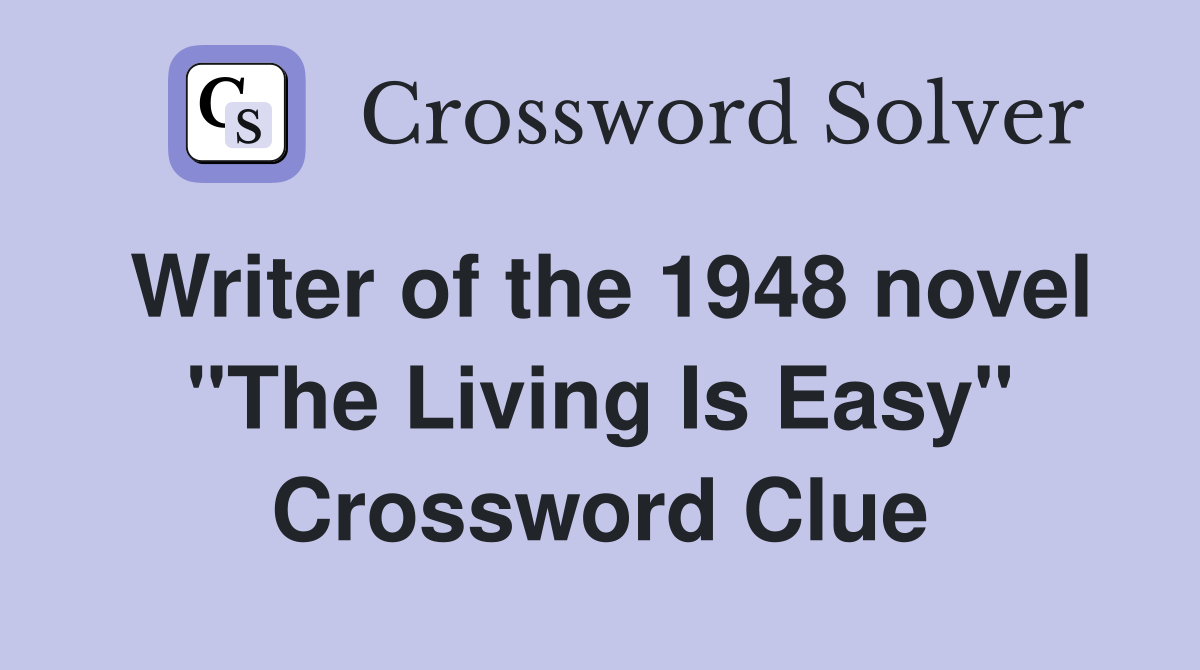 Writer of the 1948 novel "The Living Is Easy" Crossword Clue