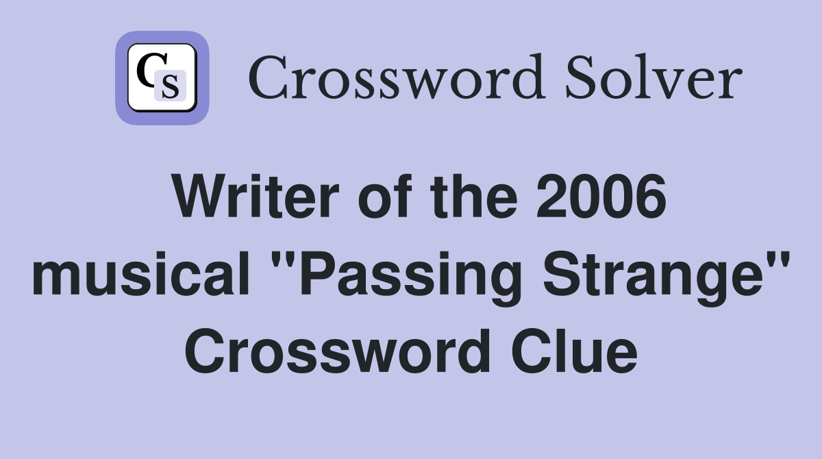 Writer of the 2006 musical "Passing Strange" Crossword Clue