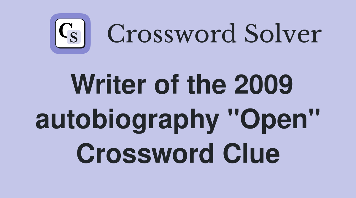 Writer of the 2009 autobiography "Open" Crossword Clue
