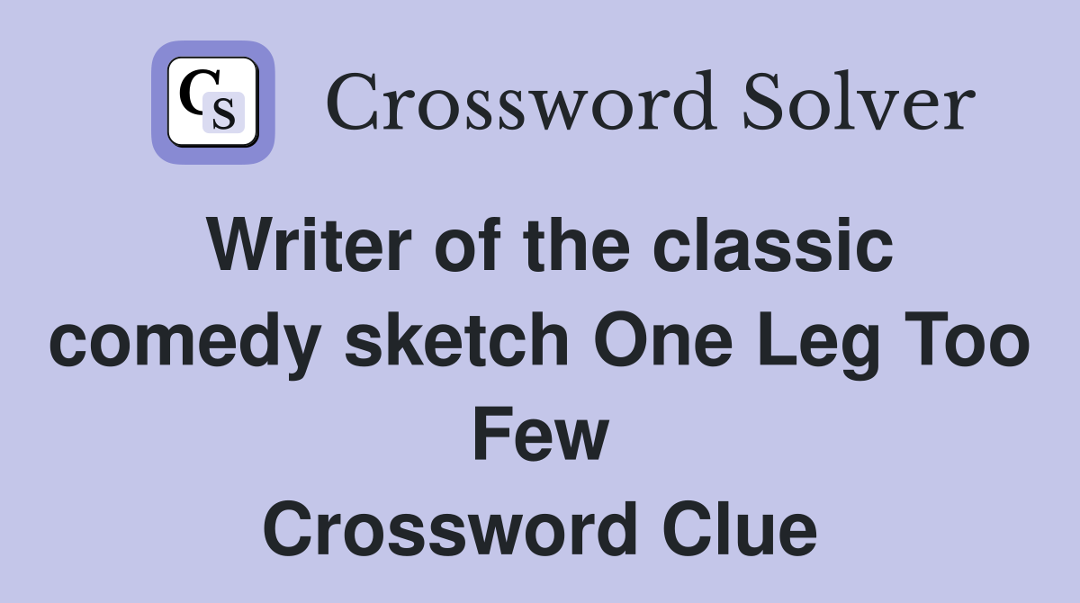 Writer of the classic comedy sketch One Leg Too Few Crossword Clue