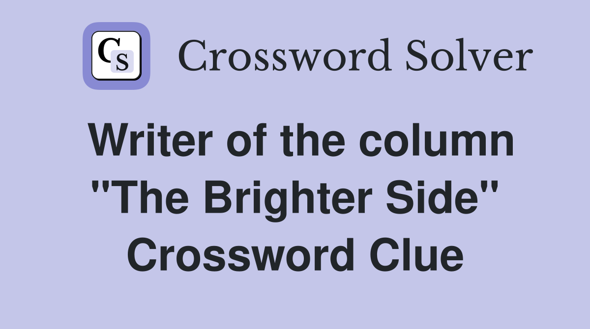 Writer of the column "The Brighter Side" Crossword Clue