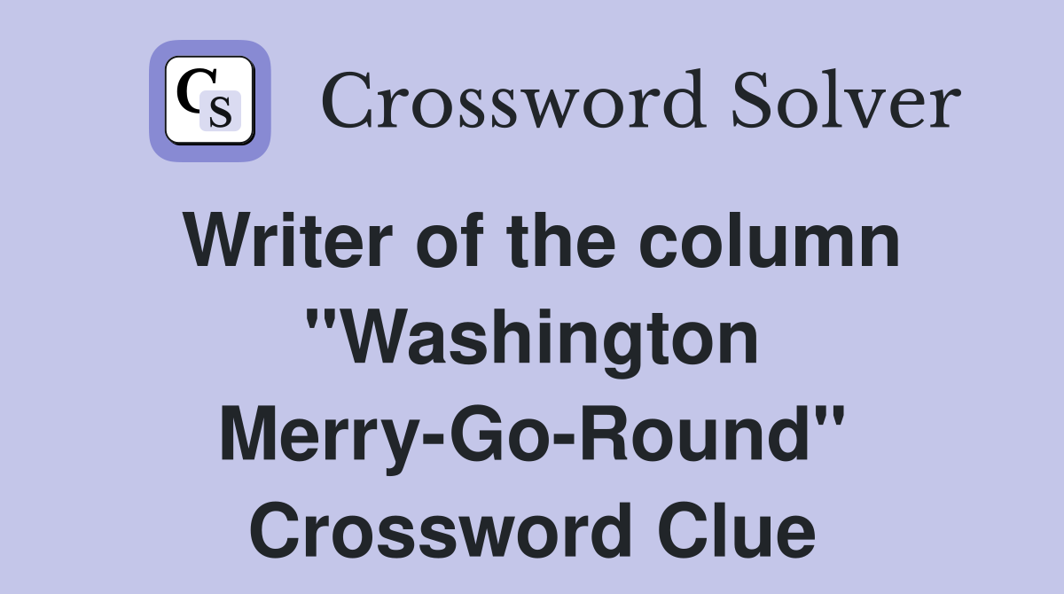 Writer of the column "Washington Merry-Go-Round" Crossword Clue