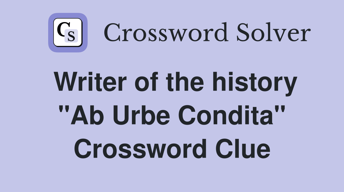 Writer of the history "Ab Urbe Condita" Crossword Clue
