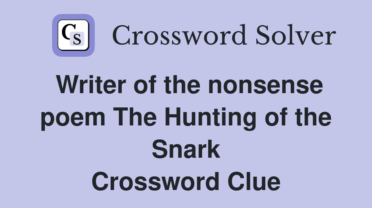 Writer of the nonsense poem The Hunting of the Snark Crossword Clue