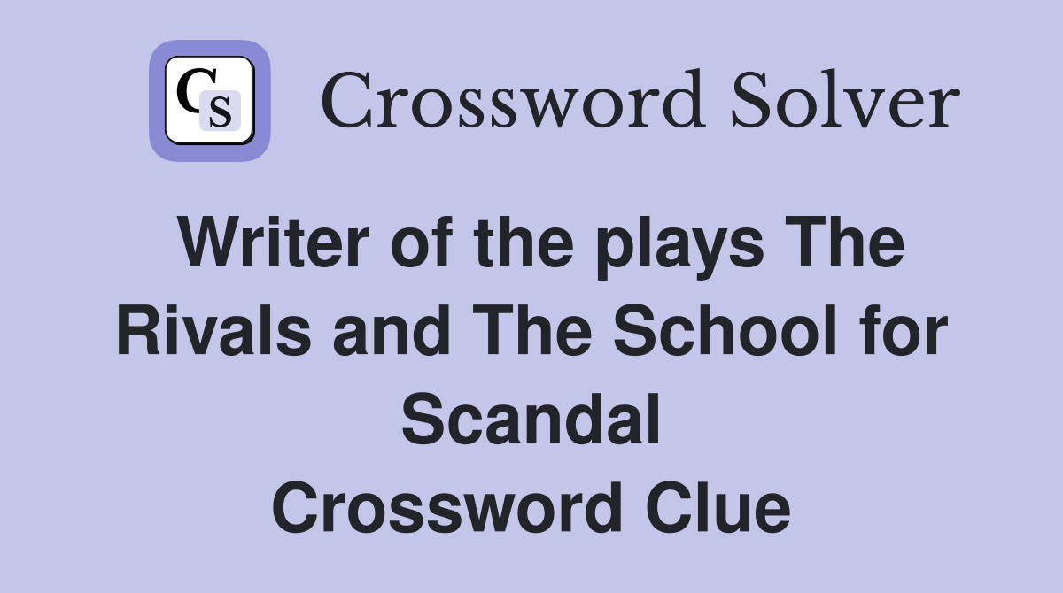 Writer of the plays The Rivals and The School for Scandal Crossword Clue