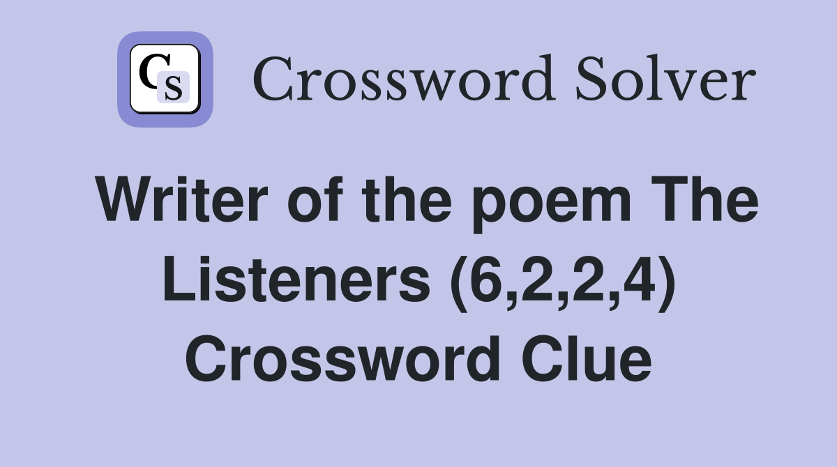 Writer of the poem The Listeners (6,2,2,4) Crossword Clue