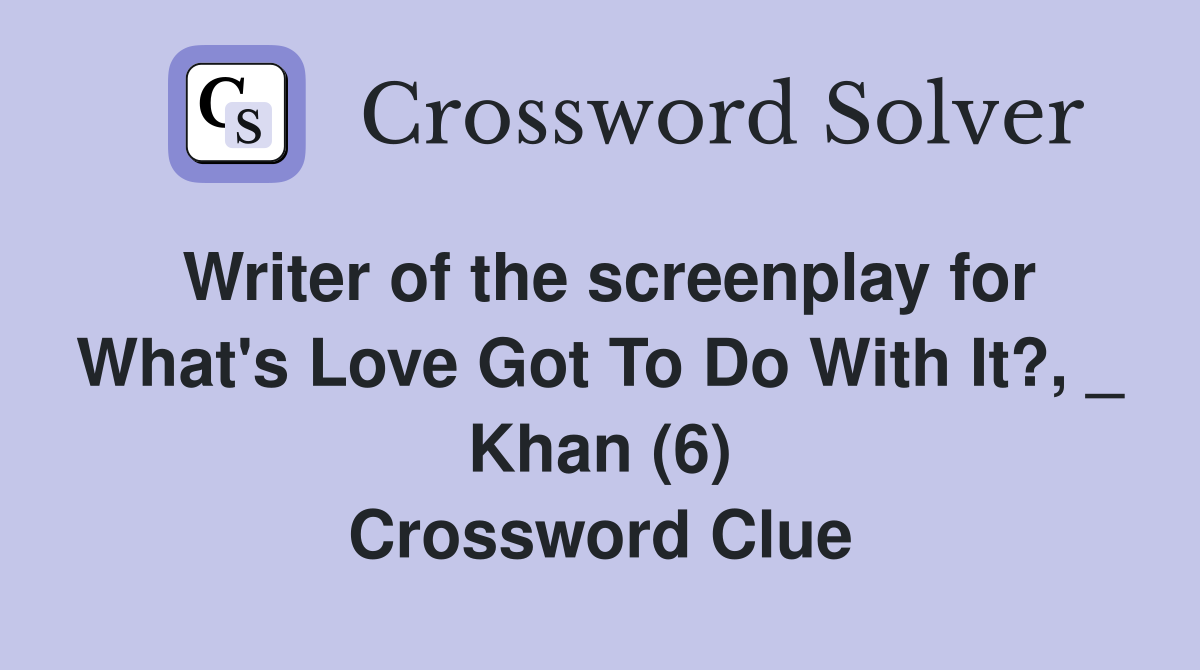 Writer of the screenplay for What's Love Got To Do With It?, _ Khan (6) Crossword Clue