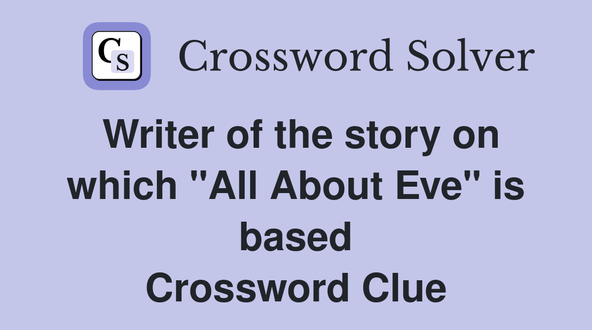 Writer of the story on which "All About Eve" is based Crossword Clue
