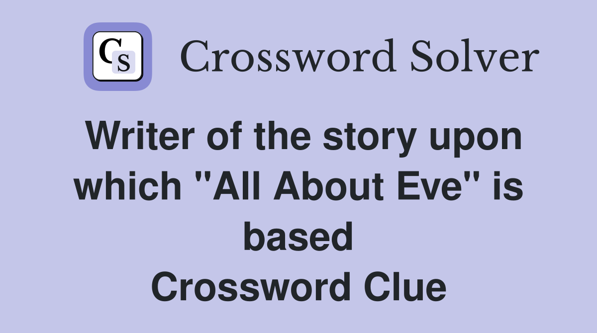 Writer of the story upon which "All About Eve" is based Crossword Clue