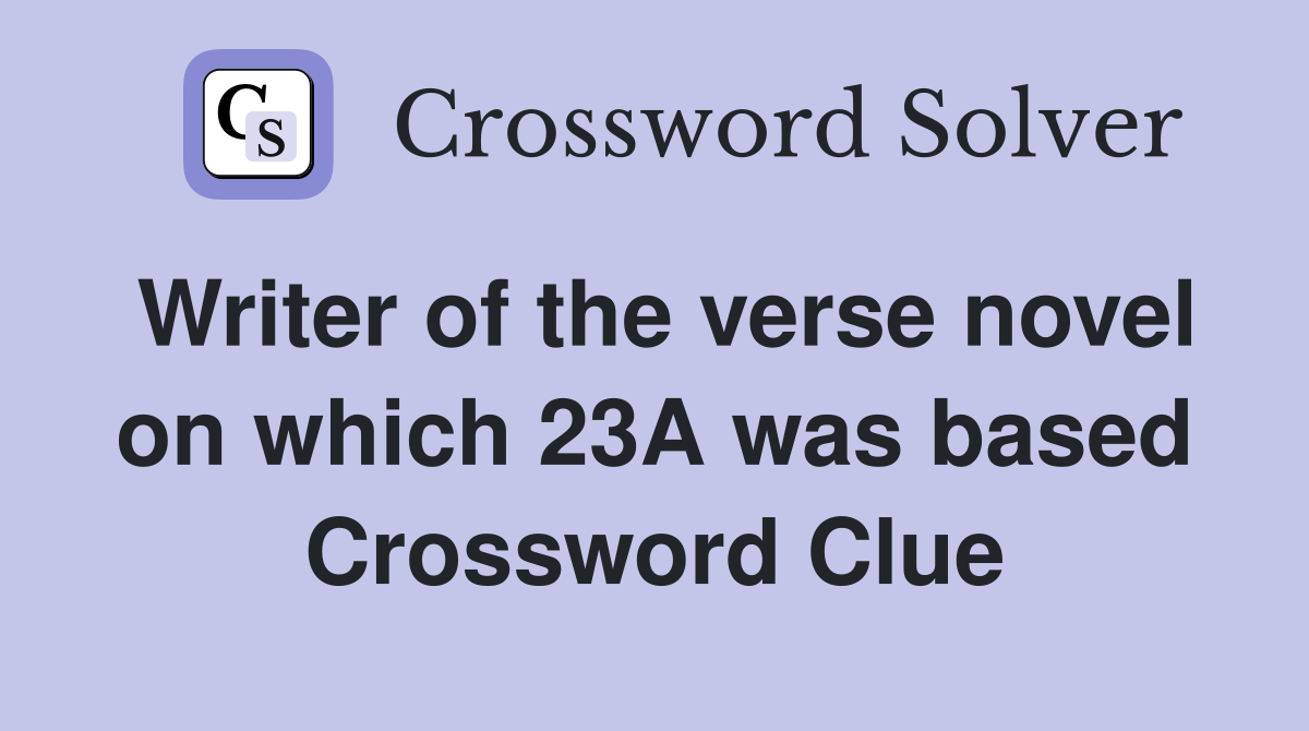 Writer of the verse novel on which 23A was based Crossword Clue