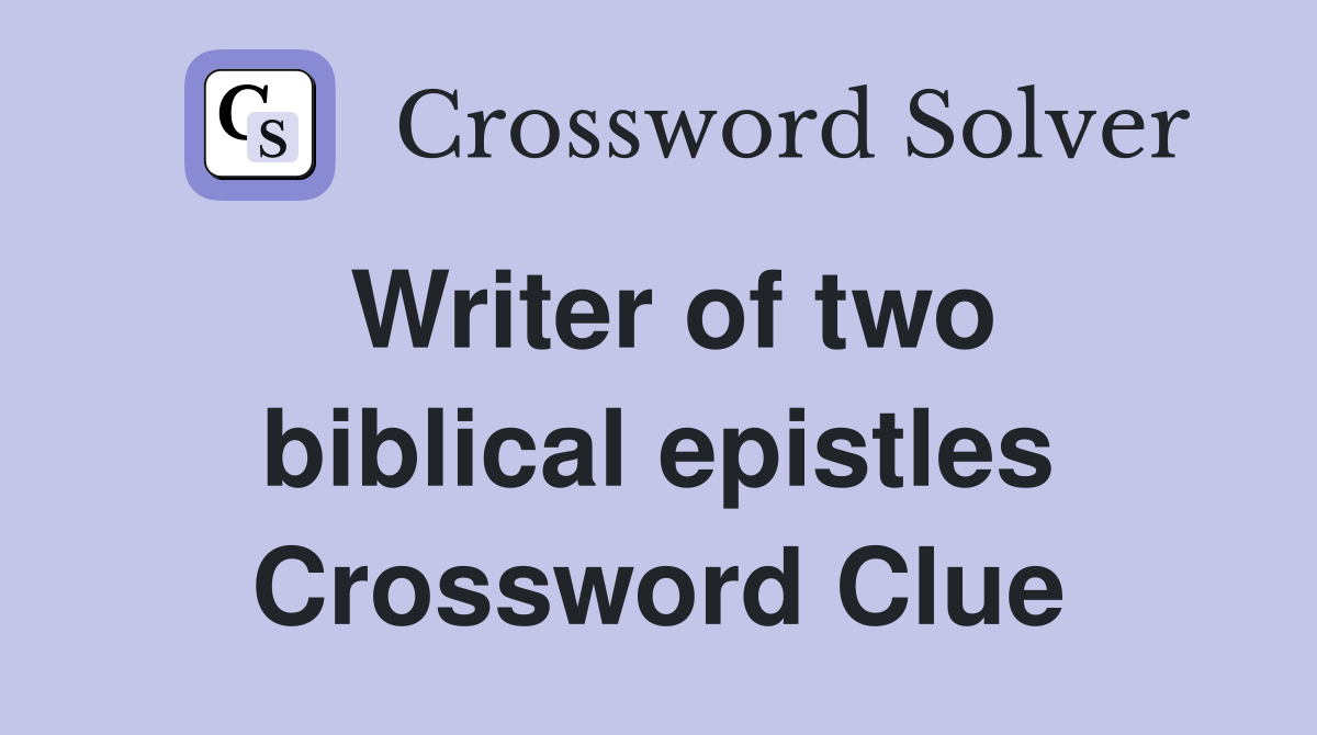 Writer of two biblical epistles Crossword Clue