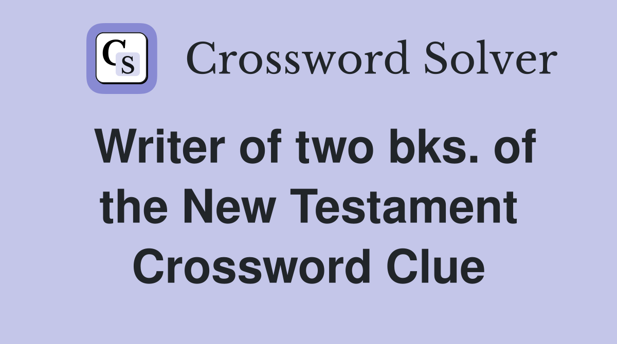 Writer of two bks. of the New Testament Crossword Clue
