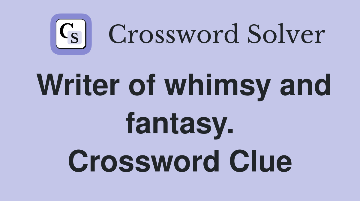 Writer of whimsy and fantasy. Crossword Clue