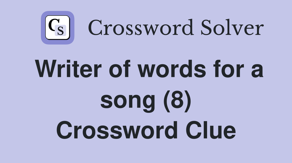 Writer of words for a song (8) Crossword Clue