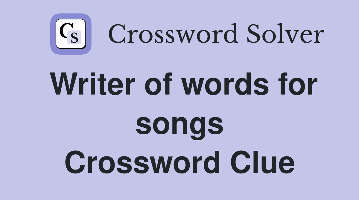 Writer of words for songs Crossword Clue