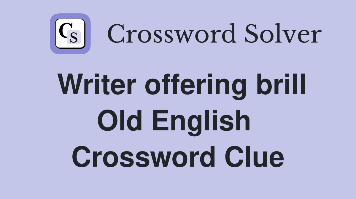 Writer offering brill Old English  Crossword Clue
