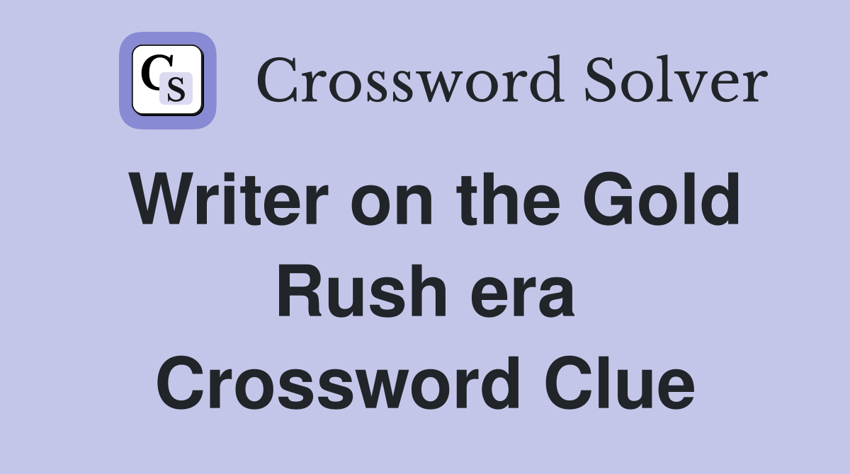 Writer on the Gold Rush era Crossword Clue