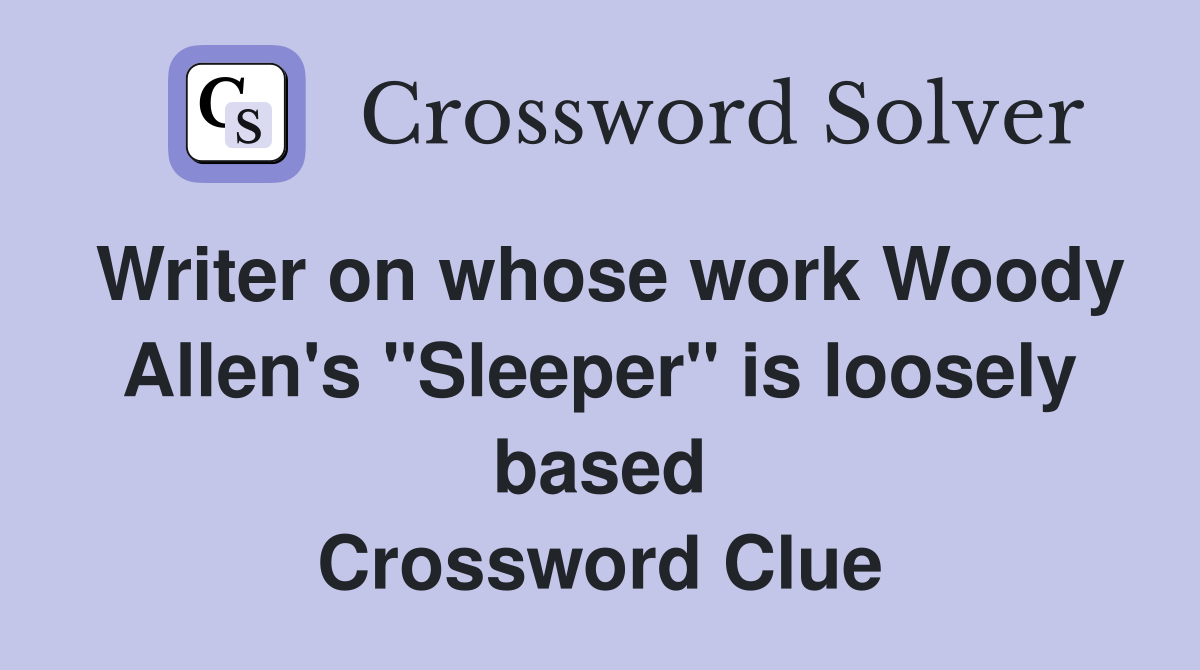 Writer on whose work Woody Allen's "Sleeper" is loosely based Crossword Clue