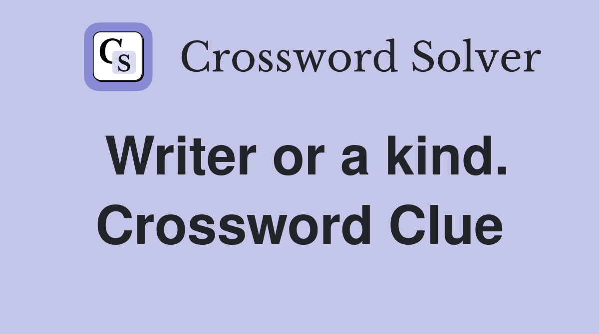 Writer or a kind. Crossword Clue