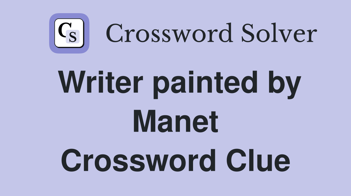 Writer painted by Manet Crossword Clue