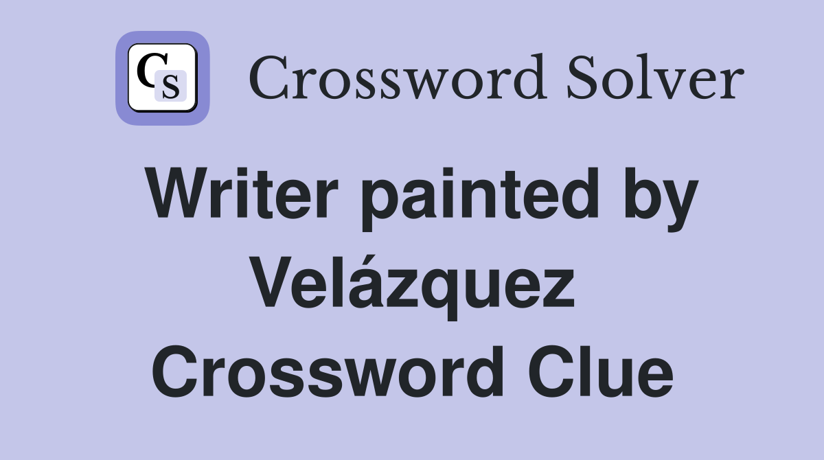 Writer painted by Velázquez Crossword Clue