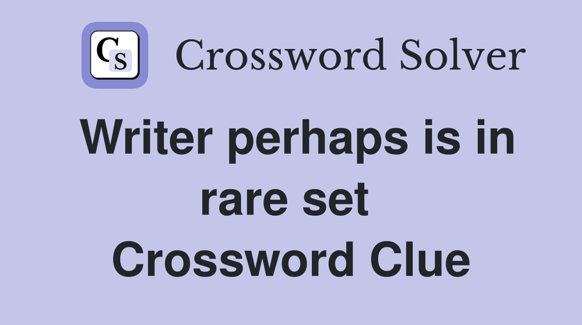 Writer perhaps is in rare set  Crossword Clue