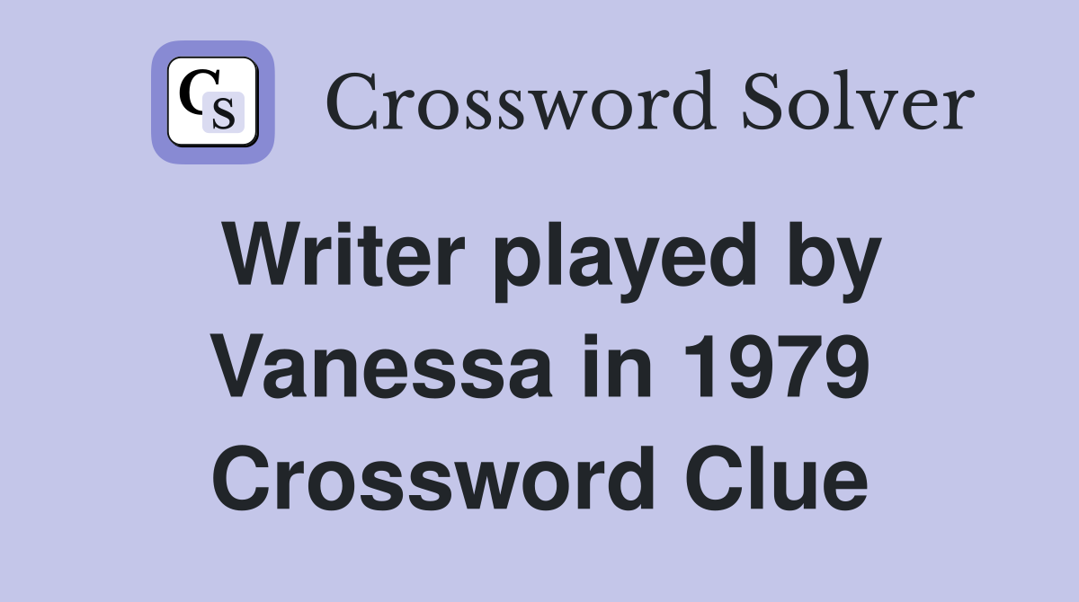 Writer played by Vanessa in 1979 Crossword Clue