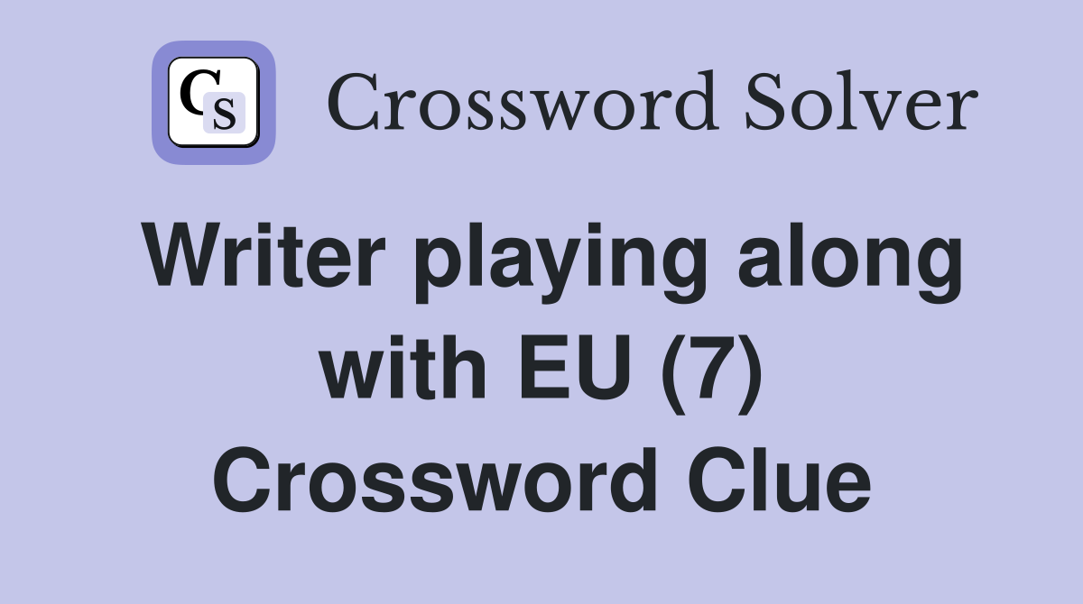 Writer playing along with EU (7) Crossword Clue