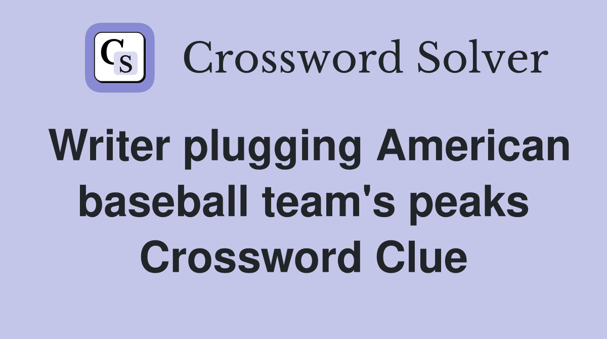 Writer plugging American baseball team's peaks Crossword Clue