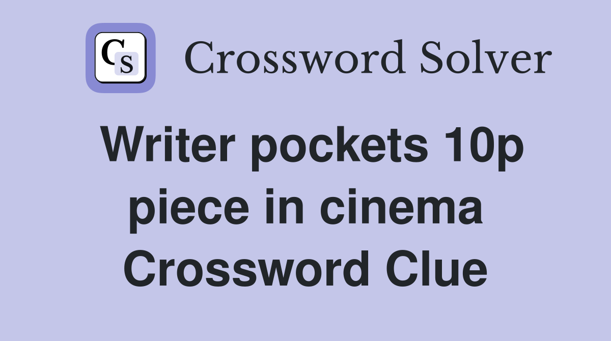 Writer pockets 10p piece in cinema Crossword Clue