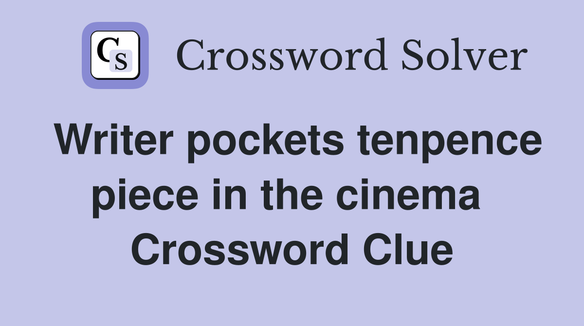 Writer pockets tenpence piece in the cinema  Crossword Clue