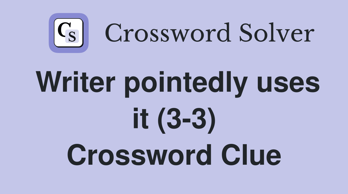 Writer pointedly uses it (3-3) Crossword Clue