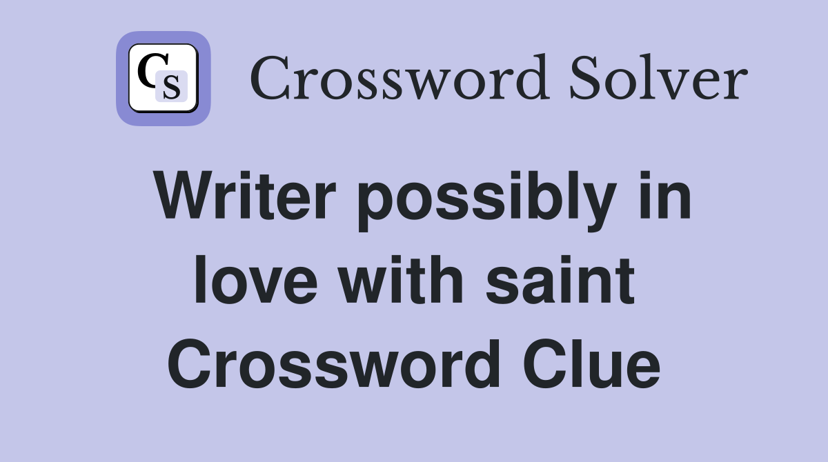 Writer possibly in love with saint Crossword Clue