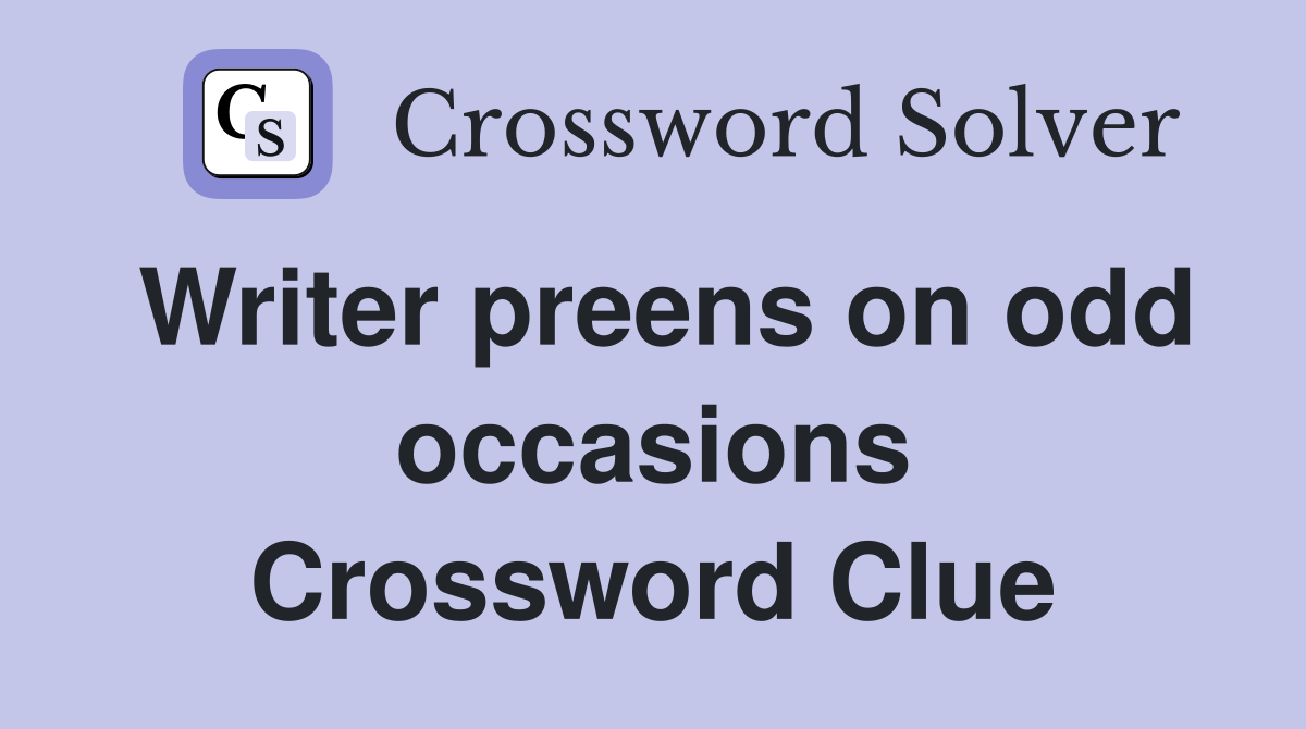 Writer preens on odd occasions Crossword Clue