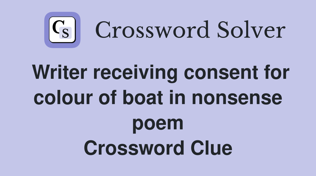 Writer receiving consent for colour of boat in nonsense poem Crossword Clue