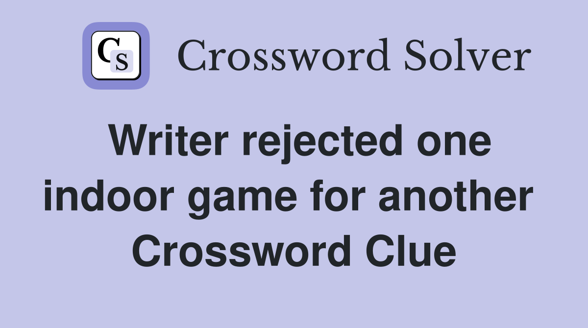 Writer rejected one indoor game for another  Crossword Clue