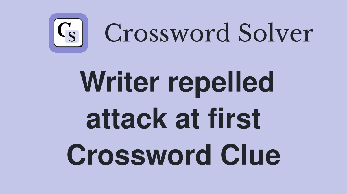 Writer repelled attack at first Crossword Clue