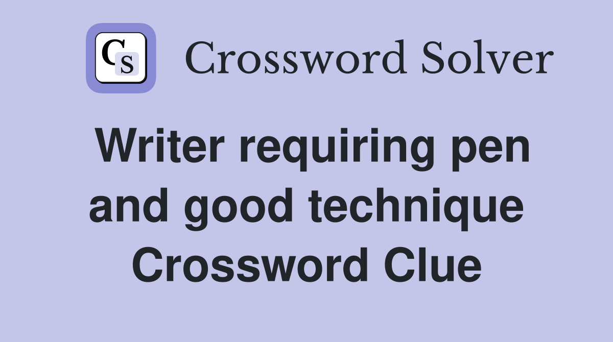 Writer requiring pen and good technique Crossword Clue