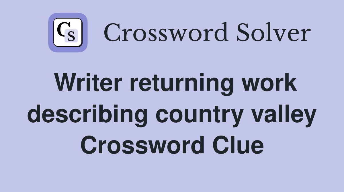 Writer returning work describing country valley Crossword Clue