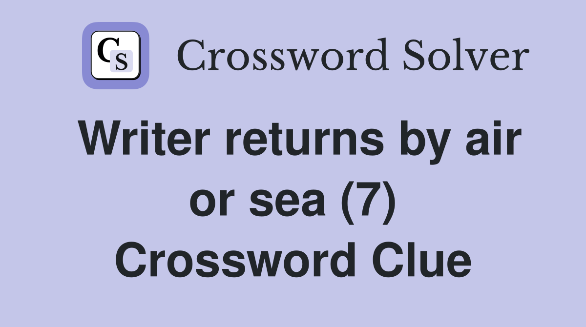 Writer returns by air or sea (7) Crossword Clue