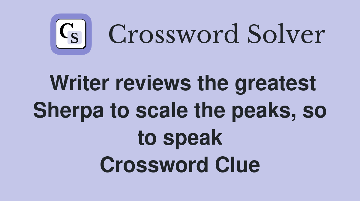 Writer reviews the greatest Sherpa to scale the peaks, so to speak Crossword Clue