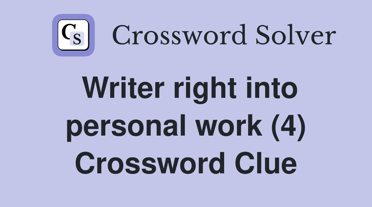 Writer right into personal work (4) Crossword Clue