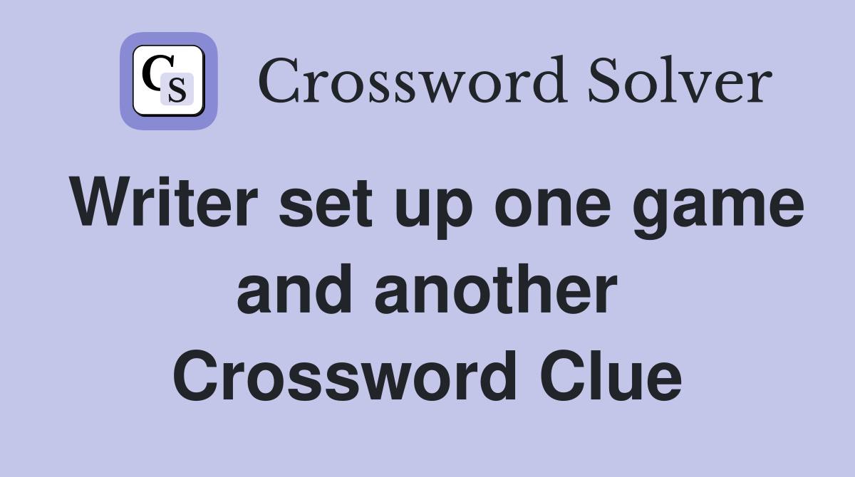 Writer set up one game and another Crossword Clue