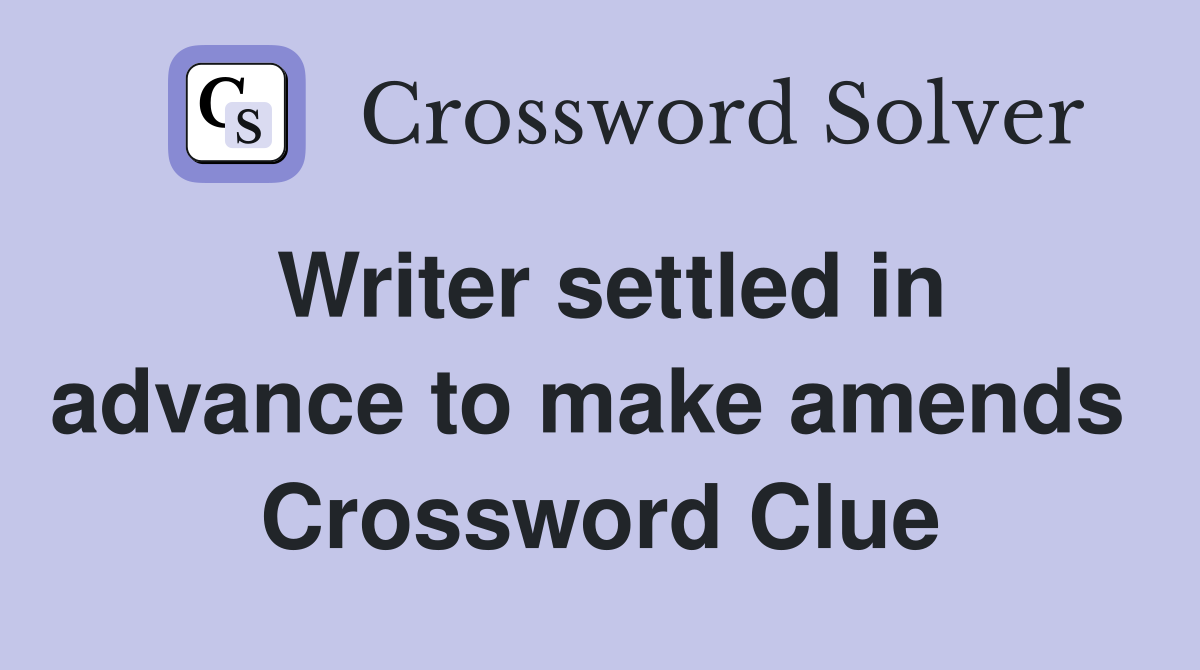 Writer settled in advance to make amends  Crossword Clue