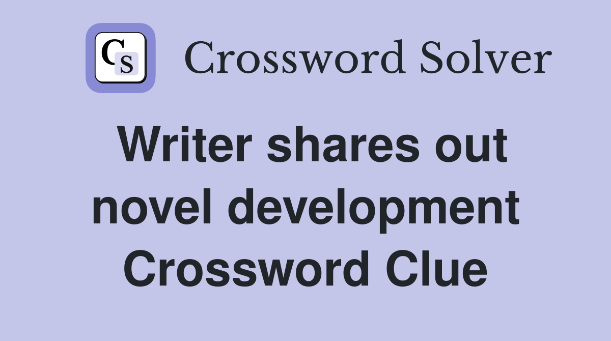 Writer shares out novel development Crossword Clue