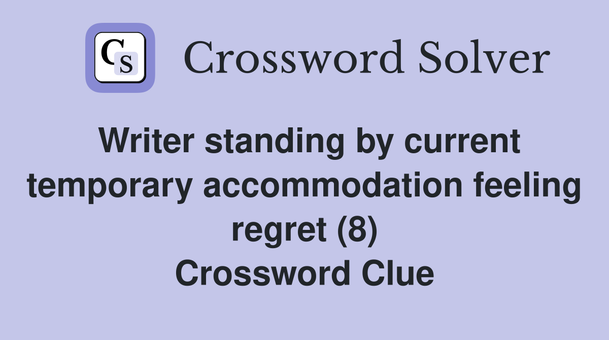 Writer standing by current temporary accommodation feeling regret (8) Crossword Clue