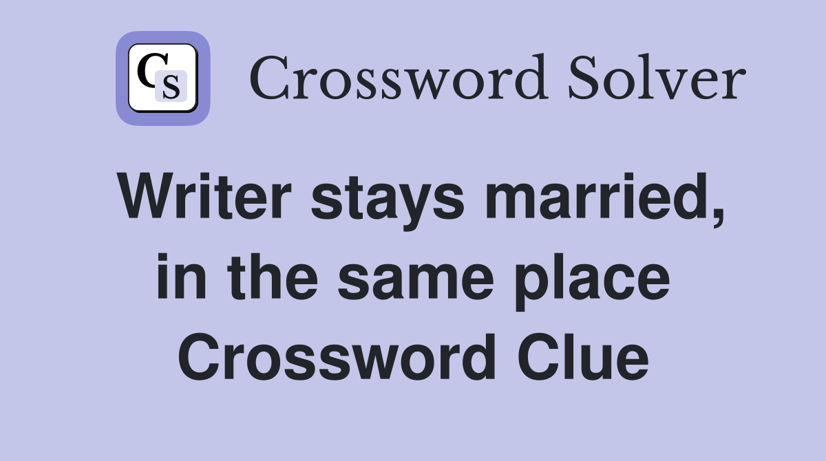 Writer stays married, in the same place Crossword Clue