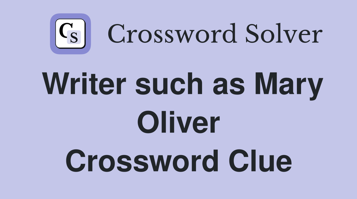 Writer such as Mary Oliver Crossword Clue